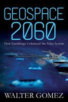 Geospace 2060: How Earthlings Colonized the Solar System 1494752026 Book Cover