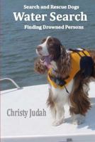 Water Search: Search and Rescue Dogs Finding Drowned Persons 1463770758 Book Cover