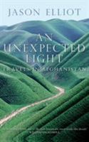 An Unexpected Light: Travels in Afghanistan 0312288468 Book Cover