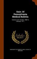 Univ. Of Pennsylvania Medical Bulletin: Volume I-xxiii. October, 1888 To February, 1911. .... 1286699665 Book Cover