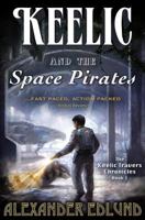 Keelic and the Space Pirates: The Keelic Travers Chronicles, Book 1 099699369X Book Cover