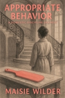 Appropriate Behavior: A domestic discipline dramedy B0FM86H3KK Book Cover