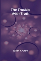 The Trouble with Truth 9362093073 Book Cover