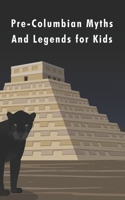 Pre-Columbian Myths and Legends for Kids B0B6XZ25LY Book Cover