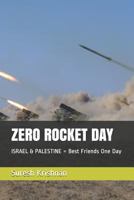 Zero Rocket Day: Israel & Palestine = Best Friends One Day 198292277X Book Cover