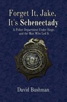 Forget It, Jake, It’s Schenectady: The True Story Behind “The Place Beyond the Pines” 1949024865 Book Cover
