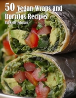 50 Vegan Wraps and Burritos Recipes B0DPY2CVGG Book Cover