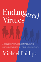 Endangered Virtues and the Coming Ideological War: A Challenge for Americans to Reclaim the Historic Virtues of the Nation's Christian Roots 1956454446 Book Cover