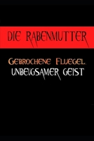 Die Rabenmutter: Gebrochene Flügel, unbiegsamer Geist B0CDNSGHSK Book Cover