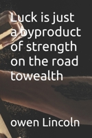 Luck is just a byproduct of strength on the road towealth B0F8WB5FRX Book Cover