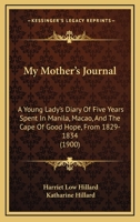My Mother's Journal: A Young Lady's Diary of Five Years Spent in Manila, Macao, and the Cape of Good Hope from 1829-1834 153580761X Book Cover