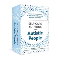 Self-Care Activities for Autistic People: 100 Step-by-Step Exercises to Help You Feel Grounded, Relaxed, and Happy (Self-Care for Autistic People) 1507225067 Book Cover