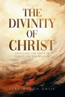 THE DIVINITY OF CHRIST: Unveiling the Deity of Christ for the Believer B0FMNSZVS6 Book Cover