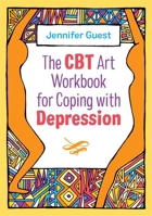 The CBT Art Workbook for Coping with Depression (CBT Art Workbooks for Mental and Emotional Wellbeing) 1787750965 Book Cover