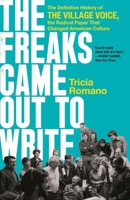The Freaks Came Out to Write: The Definitive History of the Village Voice, the Radical Paper That Changed American Culture 1541742419 Book Cover