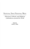 National Days/National Ways: Historical, Political, and Religious Celebrations around the World 0275972704 Book Cover