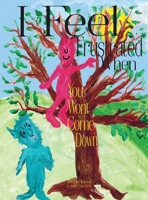 I Feel Frustrated When You Won't Come Down 1946785849 Book Cover