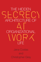Secrecy at Work: The Hidden Architecture of Organizational Life 0804798141 Book Cover