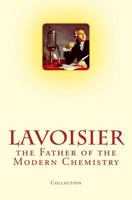 Lavoisier: the Father of the Modern Chemistry 1530167124 Book Cover