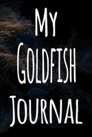 My Goldfish Journal: The perfect gift for the fish keeper in your life - 119 page lined journal! 1699640637 Book Cover