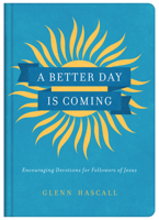 A Better Day Is Coming: Encouraging Devotions for Followers of Jesus 1643527479 Book Cover