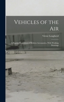 Vehicles of the Air: A Popular Exposition of Modern Aeronautics, with Working Drawings (Literature and History of Aviation) 1018510141 Book Cover