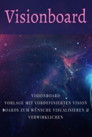 Visionboard: Visionboard Vorlagen Notizbuch  mit Vision Boards mit insgesamt 120 Seite im handlichen DIN A5 6x9 Zoll Format um Wünsche & Visionen zu ... Vorlagen Buch Geschenkidee (German Edition) 1677784911 Book Cover