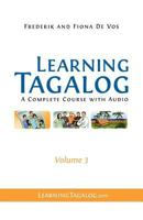 Learning Tagalog: A Complete Course with Audio, Volume 3 (Audio Sold Separately on Learningtagalog.Com) 9081513575 Book Cover