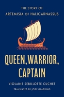 Queen, Warrior, Captain: The Story of Artemisia of Caria 0300270763 Book Cover