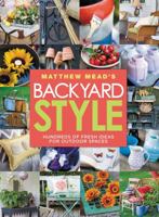 Matthew Mead's Backyard Style: Hundreds of Fresh Ideas for Outdoor Spaces 0848700619 Book Cover