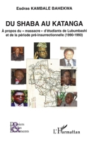 Du Shaba au Katanga: A propos du massacre" d'étudiants de Lubumbashi et de la période pré-insurrectionnelle (1990-1993)" (Dossiers, Etudes Et Documents) (French Edition) 2296060811 Book Cover