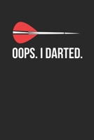 Oops. I Darted.: Lustiger Dart-Spieler Pfeil-Witz Notizbuch liniert DIN A5 - 120 Seiten f�r Notizen, Zeichnungen, Formeln Organizer Schreibheft Planer Tagebuch 1674021089 Book Cover