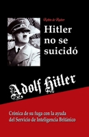Adolf Hitler n'est pas mort  Berlin: Comment les services secrets britanniques l'ont aid  quitter l'Allemagne 907968029X Book Cover