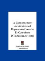 Le Gouvernement Constitutionnel-Representatif Atteint Et Convaincu D'Impuissance (1841) 116213917X Book Cover