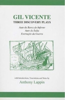 Gil Vicente Three Discovery Plays: Auto Da Barca Do Inferno, Exortacao Da Guerra, Auto Da India (Hispanic Classics) 0856686662 Book Cover