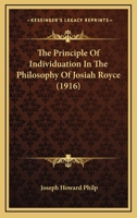 The Principle Of Individuation In The Philosophy Of Josiah Royce (1916) 1104323680 Book Cover