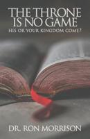The Throne is No Game: His or Your Kingdom Come? 1633601137 Book Cover