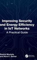 Improving Security and Energy Efficiency in IoT Networks: A Practical Guide 1041285205 Book Cover