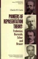 Pioneers of Representation Theory: Frobenius, Burnside, Schur, and Brauer (History of Mathematics) 0821826778 Book Cover