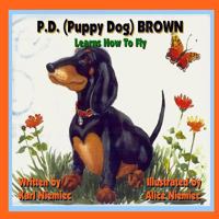 P.D. (Puppy Dog) Brown: Learns How to Fly 0983366373 Book Cover