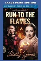 Run to the Flames: LARGE PRINT EDITION (Firefighter Romance LARGE PRINT) B0F12WKV9X Book Cover