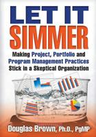 Let It Simmer: Making Project, Portfolio and Program Management Practices Stick in a Skeptical Organization (The Simmer System) 152279753X Book Cover