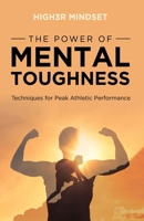 The Power of Mental Toughness: Techniques for Peak Athletic Performance 1738739023 Book Cover