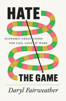 Hate the Game: Economic Cheat Codes for Life, Love, and Work 0226839524 Book Cover