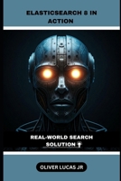 Elasticsearch 8 In Action: Real-World Search Solution B0DQYGKNFY Book Cover