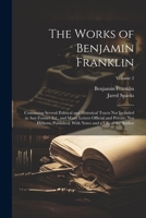 The Works of Benjamin Franklin; Containing Several Political and Historical Tracts Not Included in Any Former Ed., and Many Letters Official and ... With Notes and a Life of the Author; Volume 2 102246082X Book Cover