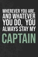 Wherever you are, And whatever you do,  You always Stay My Captain 166028421X Book Cover