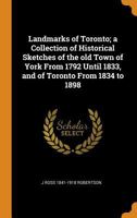 Robertson's Landmarks of Toronto: A Collection of Historical Sketches of the Old Town of York, from 1792 Until 1837, and of Toronto from 1834 to 1908 9354444792 Book Cover