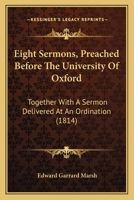 Eight Sermons, Preached Before The University Of Oxford: Together With A Sermon Delivered At An Ordination 1166978184 Book Cover