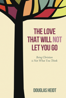 The Love That Will Not Let You Go 1498203515 Book Cover
